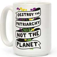 Унищожете патриархата, а не планетата бяла керамична чаша за кафе